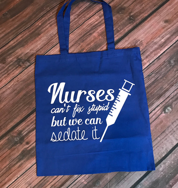 Canvas Tote - Nurses Can't Fix Stupid, But We Can Sedate It