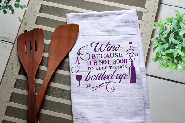 Wine Because it's Not Good to Keep Things Bottled Up Tea Towel, Kitchen Towel, Kitchen, Personalized Towel, Wine, Funny Flour Sack Towel