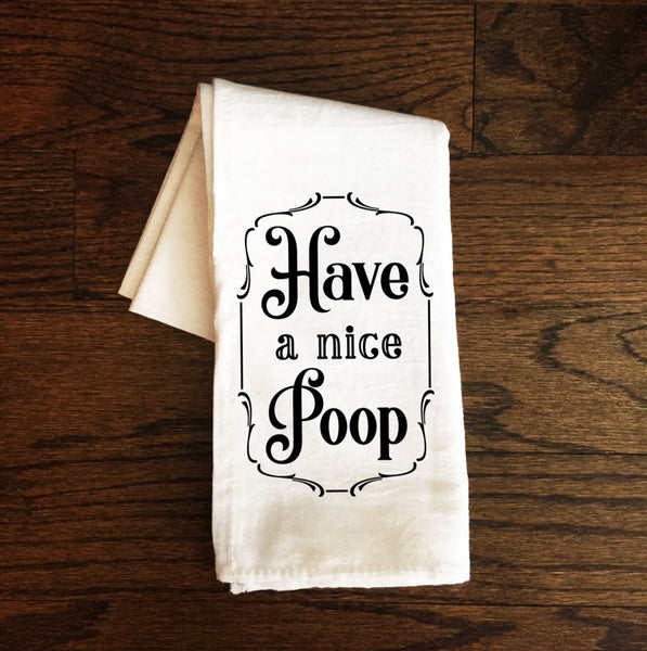 Bathroom Towel, Have a Nice Poop, Bath Towel, Bathroom Towel, Guest Bathroom, Bathroom Decor, Gift, Farmhouse, Funny Flour Sack Towel