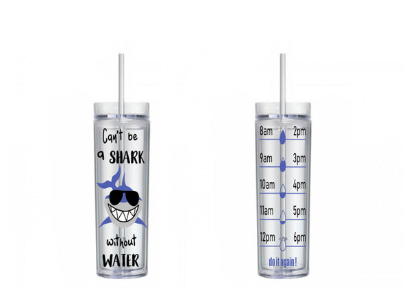 Shark Tumbler, Shark Water Bottle, Motivational, 16 oz, Water Reminder, skinny tumbler, To go cup, Can't Be a Shark Without Water