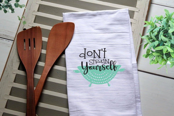 Funny Tea Towel, Don't Strain Yourself, Strainer, Kitchen Towel, Kitchen, Personalized Towel, Kitchen, Dish Towel, Flour Sack