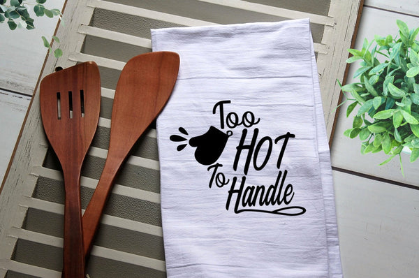 Funny Tea Towel, Too Hot to Handle, Over Mitt,  Funny Kitchen Towel, Kitchen, Personalized Towel, Kitchen, Dish Towel, Flour Sack