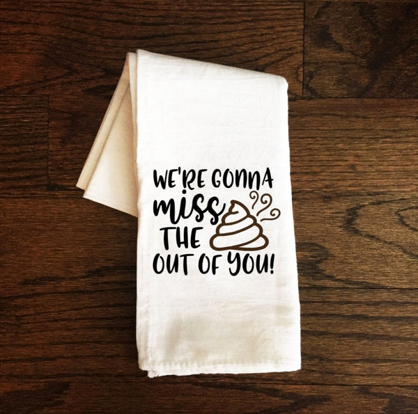 Funny Bathroom Towel, We're Gonna Miss the Crap Out of You, Funny Tea Towell, Bath Towel, Guest Bathroom, Bathroom Decor, Gift, Farmhouse