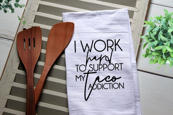 Funny Tea Towel, I Work to Support my Taco Addiction, tacos, Kitchen Towel, Kitchen, Personalized Towel, Kitchen, Dish Towel, Flour Sack