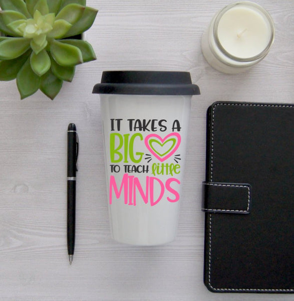 It Takes a Big Heart to Shape Little Minds Travel Coffee Mug, Coffee Travel Cup, Travel Coffee Cup, Teacher gift, Teacher Travel Mug