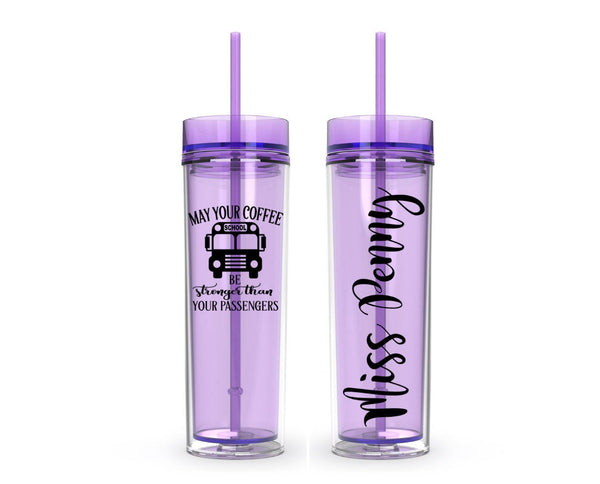 May Your Coffee be Stronger than your Passengers, Bus Driver Gift, 16oz Skinny Tumbler, bus, water bottle, tumbler with straw