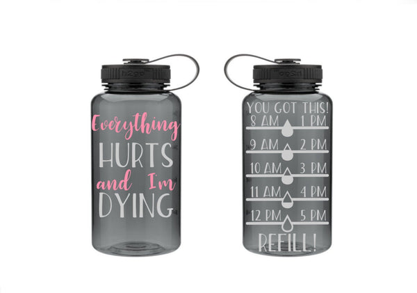 Everything Hurts and I'm Dying Water Bottle Tracker, Motivational Water Bottle, Fitness Water Tracker, Wide Mouth, Gift for friend