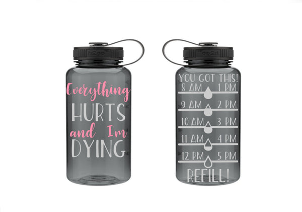 Everything Hurts and I'm Dying Water Bottle Tracker, Motivational Water Bottle, Fitness Water Tracker, Wide Mouth, Gift for friend