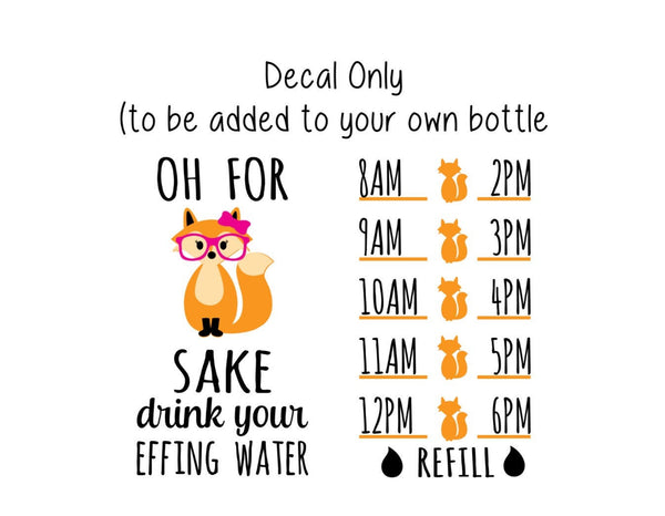 Fox Water Bottle Decal, Water Tracker Decal, Oh For Fox Sake Drink your Effing Water Tracker and Design, Decal Only