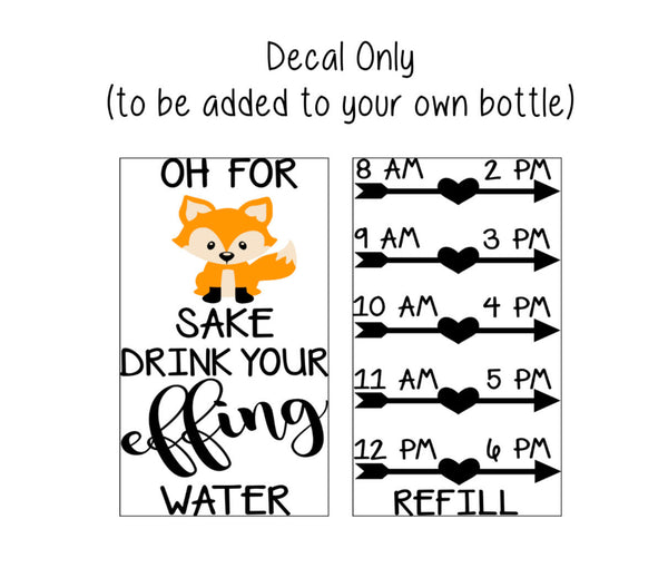 Fox Water Bottle Decal, Water Tracker Decal, Oh For Fox Sake Drink your Effing Water Tracker and Design, Decal Only