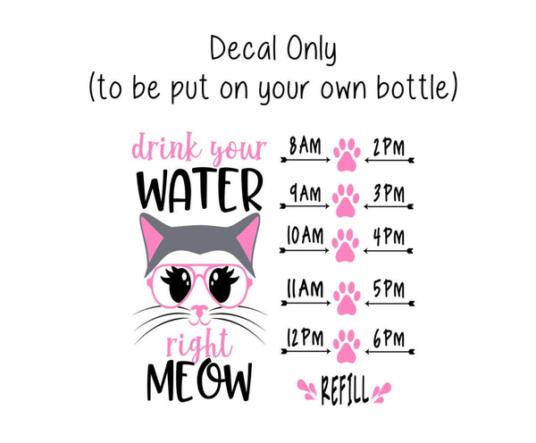 Cat Water Bottle Decal, Water Tracker Decal, Drink Your Water Right Meow Tracker and Design, Decal Only