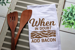 When in Doubt Add Bacon Tea Towel, Kitchen Towel, Cook, Kitchen, Personalized Kitchen Towel, Personalized Tea Towel, Bacon
