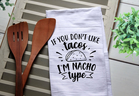 If You Don't Like Tacos I'm Nacho Type Tea Towel, Kitchen Towel, Cook, Kitchen, Personalized Towel, Kitchen, Cook, Tacos, Nacho Type