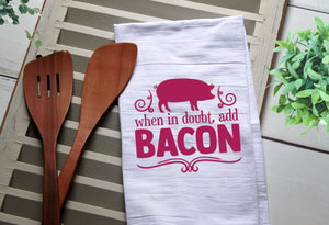When in Doubt Add Bacon Tea Towel, Kitchen Towel, Cook, Kitchen, Personalized Towel, Kitchen, Cook, Bacon, Pig, When in Doubt