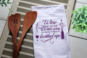 Wine Because it's Not Good to Keep Things Bottled Up Tea Towel, Kitchen Towel, Kitchen, Personalized Towel, Wine, Funny Flour Sack Towel