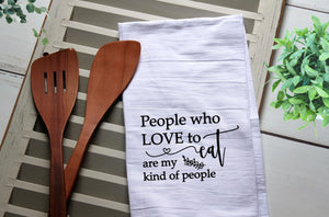 People Who Love To Eat Are My Kind of People Tea Towel, Kitchen Towel, Cook, Kitchen, Personalized Towel, Kitchen, Cook, Tea Towels