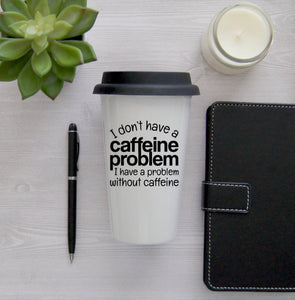 Funny Travel Mug, Coffee Mug, Travel Coffee Mug, Coffee Travel Cup, Travel Coffee Cup, I don't have a caffeine problem