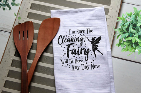 I'm Sure the Cleaning Fairy Will be here Any Day Now Tea Towel, Kitchen Towel, Kitchen, Personalized Towel, Kitchen, Cook, Clean, Fairy