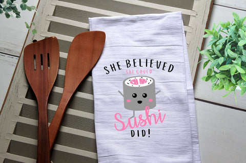 Funny Tea Towel, She Believed She Could, Sushi, Baking gift, Kitchen Towel, Kitchen, Personalized Towel, Kitchen, Dish Towel, Flour Sack
