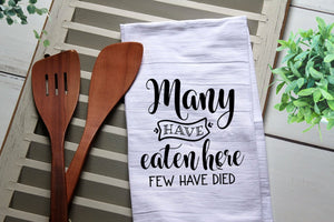 Funny Tea Towel, Many Have Eaten Here Few Have Died, Kitchen Towel, Kitchen, Personalized Towel, Kitchen, Dish Towel, Flour Sack