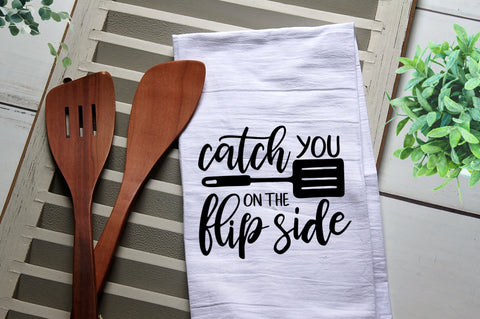 Funny Tea Towel, Catch You on the Flip Side, Spatula,  Funny Kitchen Towel, Kitchen, Personalized Towel, Kitchen, Dish Towel, Flour Sack