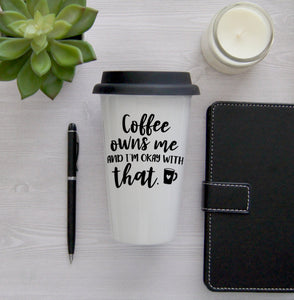 Funny Travel Mug, Coffee Mug, Travel Coffee Mug, Coffee Travel Cup, Travel Coffee Cup, Coffee owns me and I'm okay with that, 16 oz mug