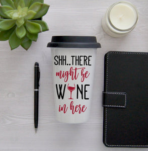 There Might be Wine in Here Travel Mug, Coffee Mug, Travel Coffee Mug, Wine, Travel Cup, Travel Coffee Cup, 16 oz Travel Mug