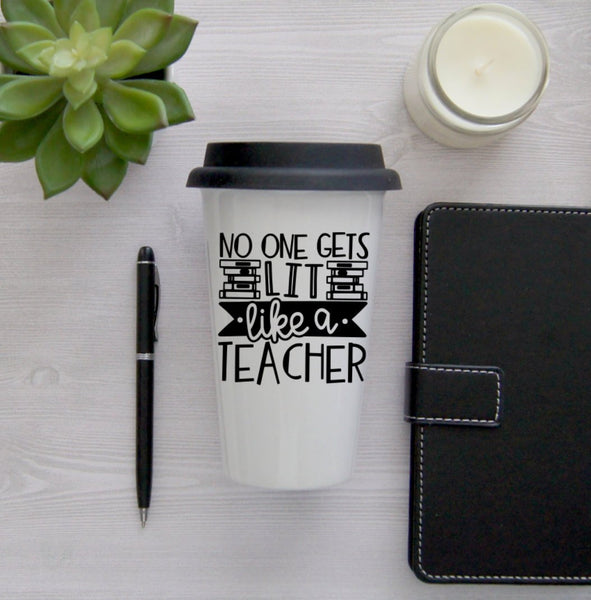 No One Gets Lit Like a Teacher Coffee Mug, English Teacher Gift, Coffee Travel Cup, Travel Coffee Cup, Teacher gift, Teacher Travel Mug