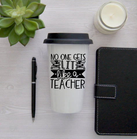 No One Gets Lit Like a Teacher Coffee Mug, English Teacher Gift, Coffee Travel Cup, Travel Coffee Cup, Teacher gift, Teacher Travel Mug