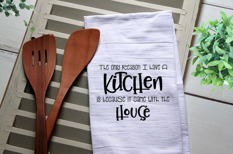 Funny Tea Towel, The Kitchen Came with the House, Baking gift, Kitchen Towel, Kitchen, Personalized Towel, Kitchen, Dish Towel, Flour Sack