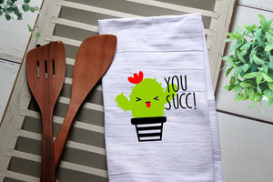 Funny Tea Towel, You Succ, Succulent,  Funny Kitchen Towel, Kitchen, Personalized Towel, Kitchen, Dish Towel, Flour Sack