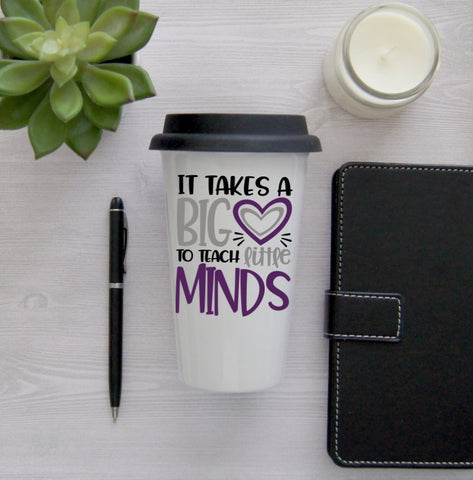 It Takes a Big Heart to Shape Little Minds Travel Coffee Mug, Coffee Travel Cup, Travel Coffee Cup, Teacher gift, Teacher Travel Mug