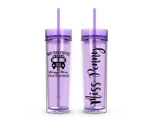May Your Coffee be Stronger than your Passengers, Bus Driver Gift, 16oz Skinny Tumbler, bus, water bottle, tumbler with straw