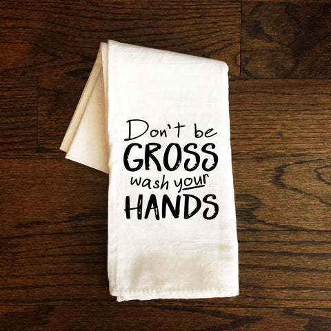 Bathroom Towel, Don't Be Gross Wash Your Hands, Funny Tea Towel, Wedding Gift, Housewarming Gift, Gift for Mom, Farmhouse, Funny Flour Sack
