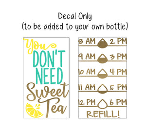 Water Bottle Decal, Water Tracker Decal, You Don't Need Sweet Tea Water Tracker and Design, Decal Only