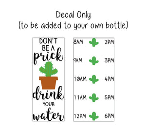 Cactus Water Bottle Decal, Water Tracker Decal, Don't Be a Prick Cactus Tracker and Design, Decal Only