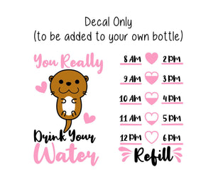 Otter Water Bottle Decal, Water Tracker Decal, You Really Otter Drink Your Water Tracker and Design, Decal Only