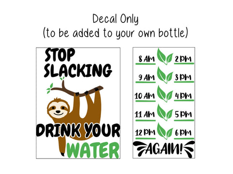 Water Bottle Decal, Water Tracker Decal, Sloth, Stop Slacking Drink Your Water