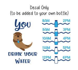 Otter Water Bottle Decal, Water Tracker Decal, You Otter Drink Your Water Tracker and Design, Decal Only