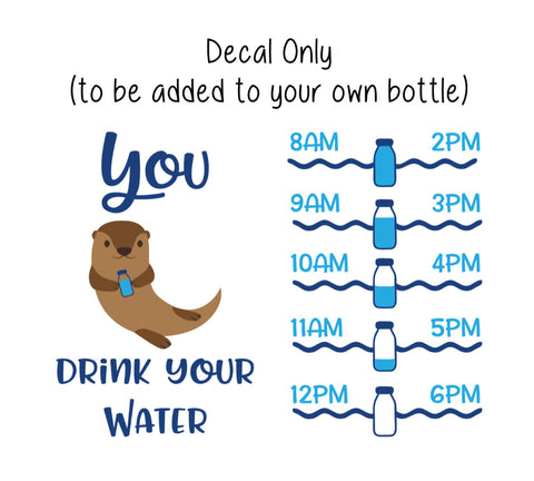 Otter Water Bottle Decal, Water Tracker Decal, You Otter Drink Your Water Tracker and Design, Decal Only