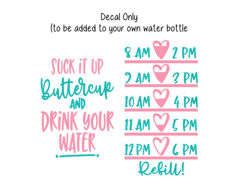 Water Bottle Decal, Water Tracker Decal, Suck It Up Buttercup and Drink Your Water Water Bottle Tracker and Design, Decal Only