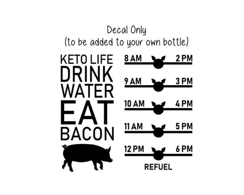 Keto Life Water Bottle Decal, Water Tracker Decal, Keto Diet Water Bottle Tracker and Design, Decal Only, Fitness Water Decal, Eat Bacon
