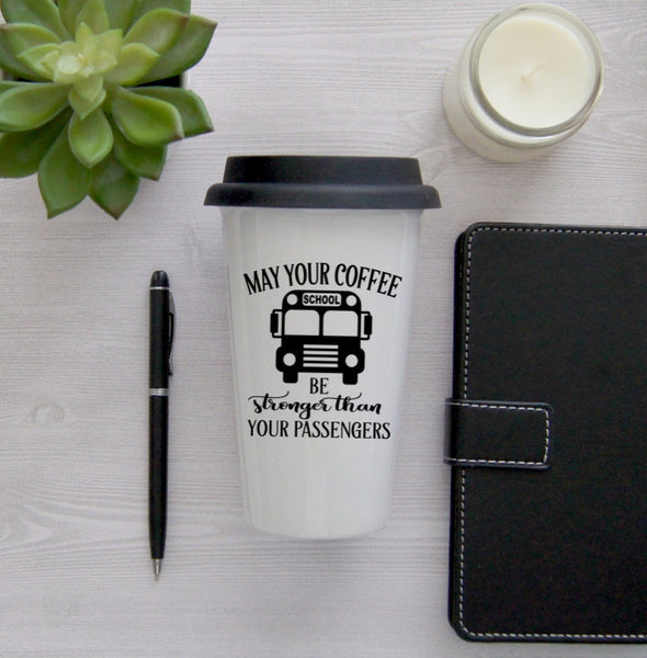 Bus Driver Coffee Mug, Travel Mug, Travel Coffee Mug, Coffee Travel Cup, Travel Coffee Cup, May Your Coffee Be Stronger Than Your Passengers
