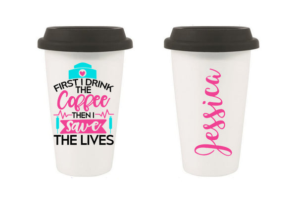 Nurse Travel Mug, Coffee Mug, Travel Coffee Mug, Coffee Travel Cup, Travel Coffee Cup, First I drink the coffee then i save the lives, nurse